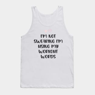 I'm Not Swearing I'm Using My Workout Words - Funny Motivational Saying Tank Top